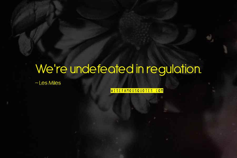 Slessor Snooker Quotes By Les Miles: We're undefeated in regulation. Slessor Snooker Quotes By Les Miles: We're undefeated in regulation.