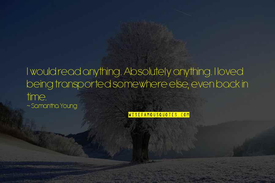 Slessor Snooker Quotes By Samantha Young: I would read anything. Absolutely anything. I loved Slessor Snooker Quotes By Samantha Young: I would read anything. Absolutely anything. I loved