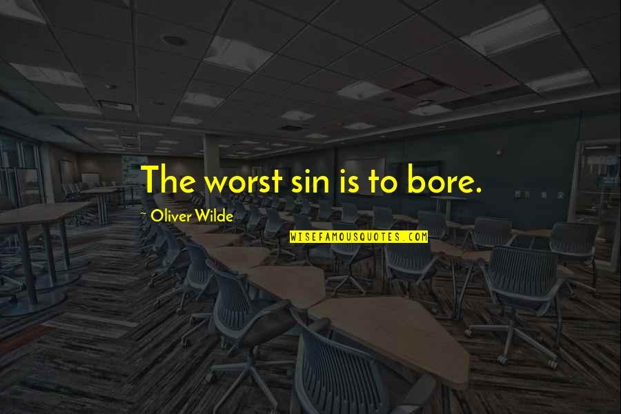 Sleuthing Def Quotes By Oliver Wilde: The worst sin is to bore.