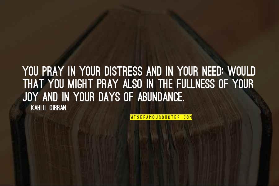 Sleuths Quotes By Kahlil Gibran: You pray in your distress and in your