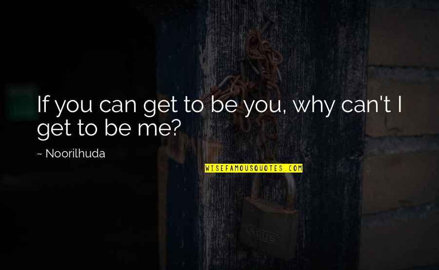 Sleuths Quotes By Noorilhuda: If you can get to be you, why