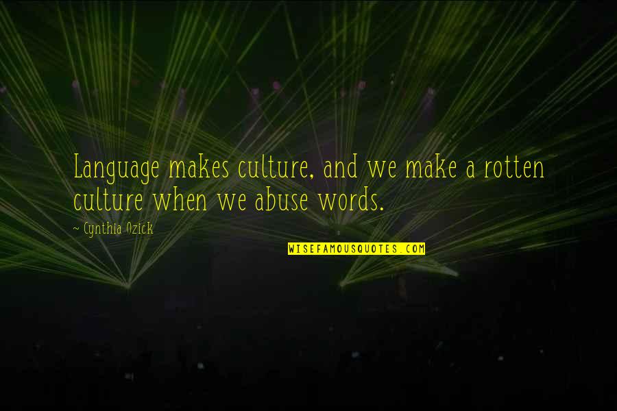 Slevomat Quotes By Cynthia Ozick: Language makes culture, and we make a rotten