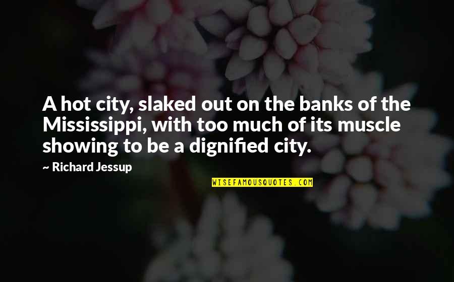 Slevomat Quotes By Richard Jessup: A hot city, slaked out on the banks