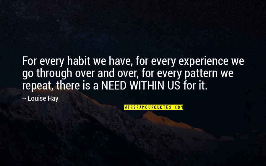 Slewing Quotes By Louise Hay: For every habit we have, for every experience