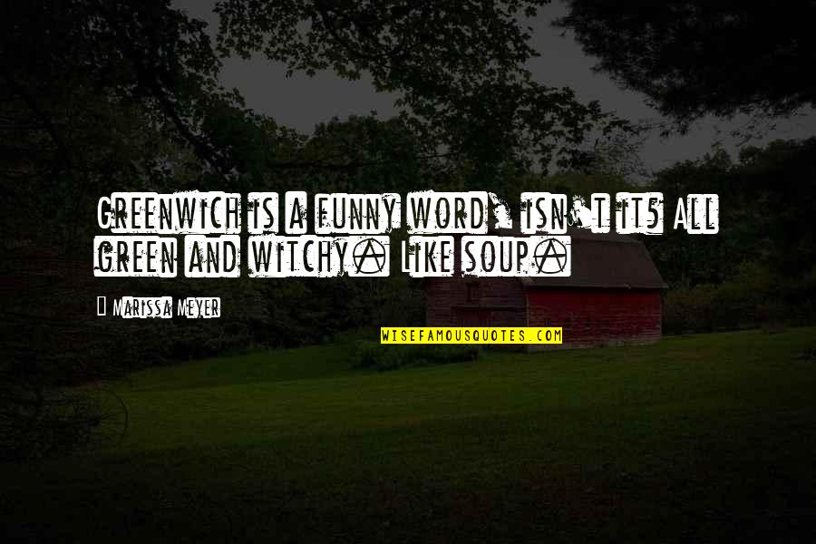 Slewing Support Quotes By Marissa Meyer: Greenwich is a funny word, isn't it? All
