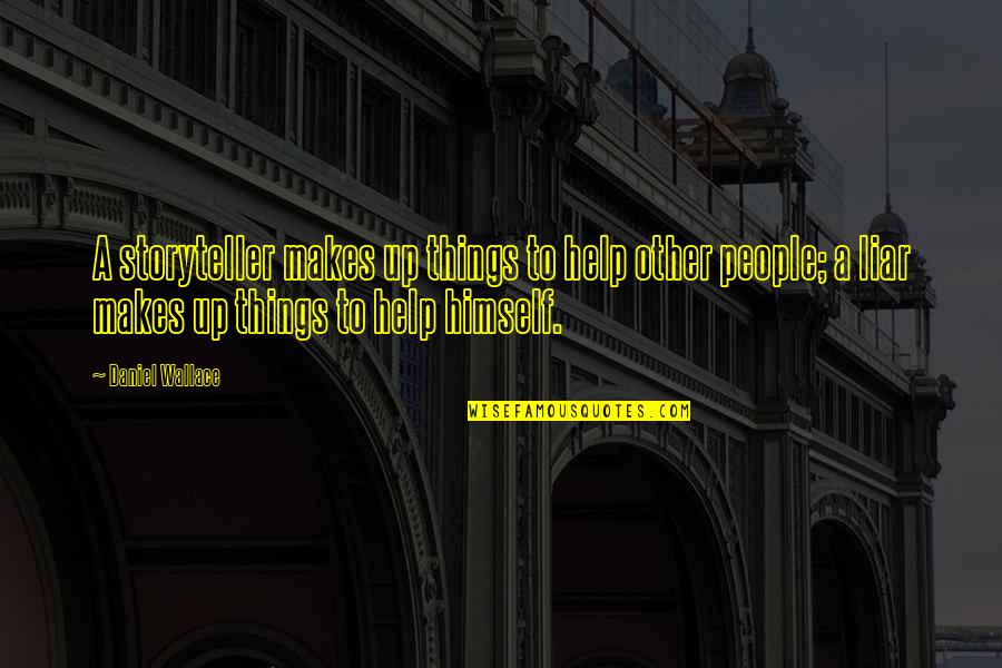 Slews Program Quotes By Daniel Wallace: A storyteller makes up things to help other Slews Program Quotes By Daniel Wallace: A storyteller makes up things to help other