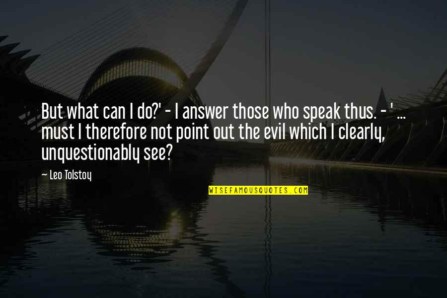 Sleyman Dilbirligi Quotes By Leo Tolstoy: But what can I do?' - I answer Sleyman Dilbirligi Quotes By Leo Tolstoy: But what can I do?' - I answer