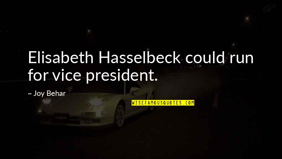 Slezak Land Quotes By Joy Behar: Elisabeth Hasselbeck could run for vice president.