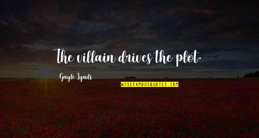Slezak Or Eleniak Quotes By Gayle Lynds: The villain drives the plot. Slezak Or Eleniak Quotes By Gayle Lynds: The villain drives the plot.