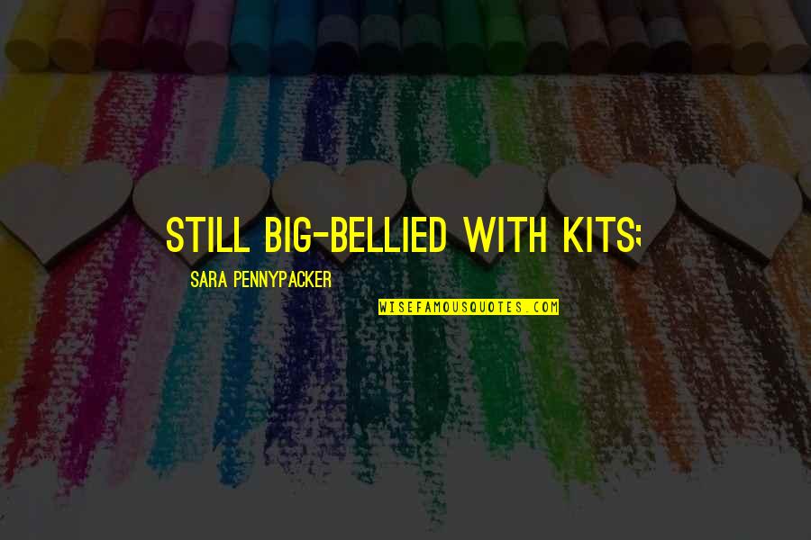 Slezak Or Eleniak Quotes By Sara Pennypacker: Still big-bellied with kits; Slezak Or Eleniak Quotes By Sara Pennypacker: Still big-bellied with kits;