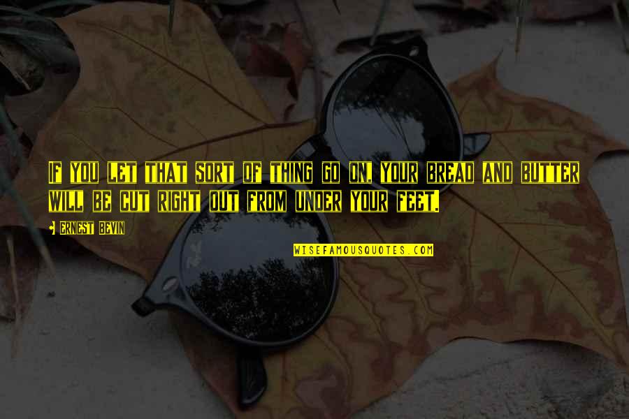 Slezakova Lujza Quotes By Ernest Bevin: If you let that sort of thing go Slezakova Lujza Quotes By Ernest Bevin: If you let that sort of thing go
