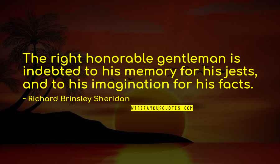 Slhouette Quotes By Richard Brinsley Sheridan: The right honorable gentleman is indebted to his Slhouette Quotes By Richard Brinsley Sheridan: The right honorable gentleman is indebted to his