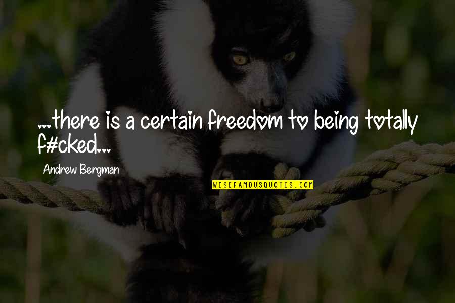 Sli Kovic Bla Quotes By Andrew Bergman: ...there is a certain freedom to being totally Sli Kovic Bla Quotes By Andrew Bergman: ...there is a certain freedom to being totally