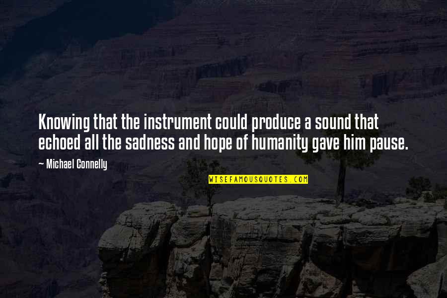 Slib Wyoming Quotes By Michael Connelly: Knowing that the instrument could produce a sound Slib Wyoming Quotes By Michael Connelly: Knowing that the instrument could produce a sound