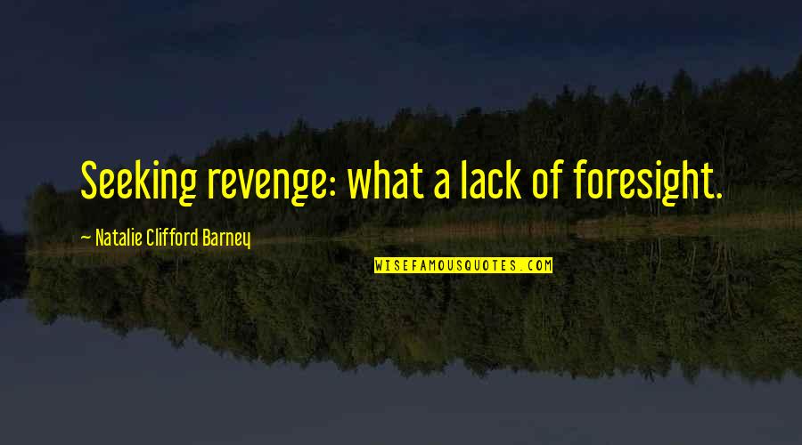 Slicers Deli Quotes By Natalie Clifford Barney: Seeking revenge: what a lack of foresight.