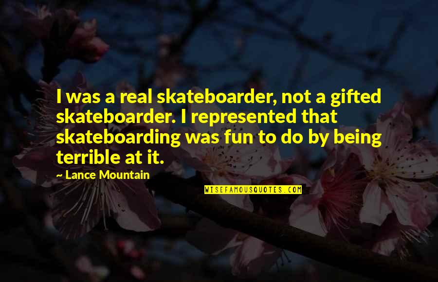 Slicers For Sale Quotes By Lance Mountain: I was a real skateboarder, not a gifted Slicers For Sale Quotes By Lance Mountain: I was a real skateboarder, not a gifted