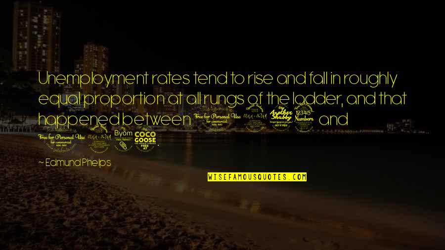 Slicers Quotes By Edmund Phelps: Unemployment rates tend to rise and fall in Slicers Quotes By Edmund Phelps: Unemployment rates tend to rise and fall in
