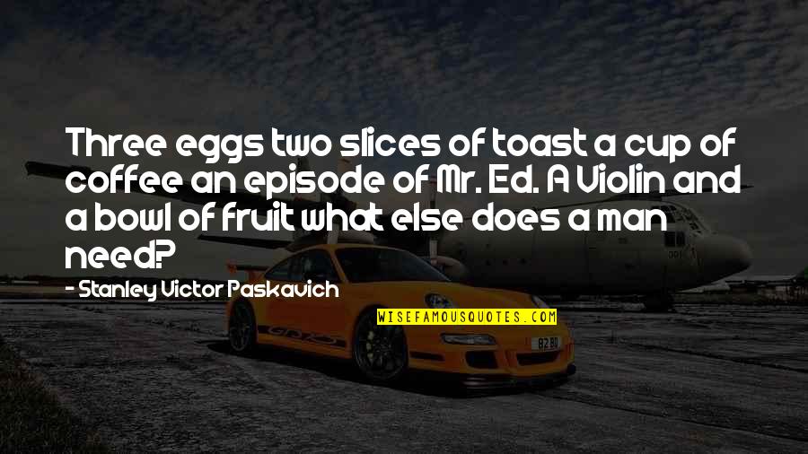 Slices Quotes By Stanley Victor Paskavich: Three eggs two slices of toast a cup