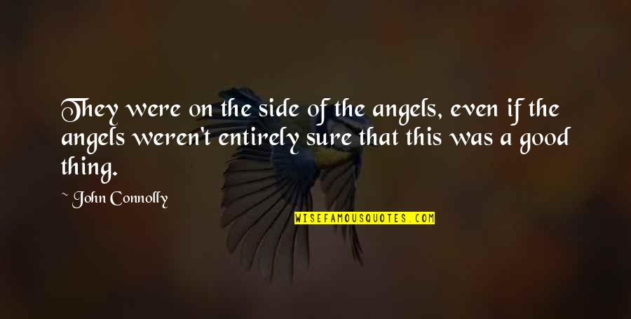 Slices Saugerties Quotes By John Connolly: They were on the side of the angels, Slices Saugerties Quotes By John Connolly: They were on the side of the angels,