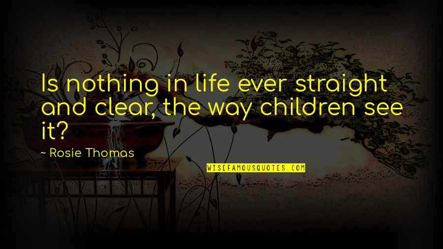 Slicing In Python Quotes By Rosie Thomas: Is nothing in life ever straight and clear,