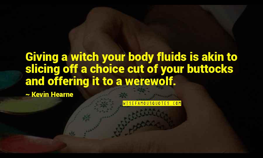 Slicing Quotes By Kevin Hearne: Giving a witch your body fluids is akin Slicing Quotes By Kevin Hearne: Giving a witch your body fluids is akin