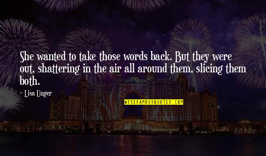 Slicing Quotes By Lisa Unger: She wanted to take those words back. But