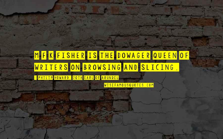 Slicing Quotes By Philip Howard, 20th Earl Of Arundel: M F K Fisher is the dowager queen