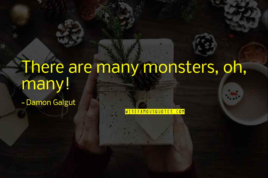 Slick Females Quotes By Damon Galgut: There are many monsters, oh, many!