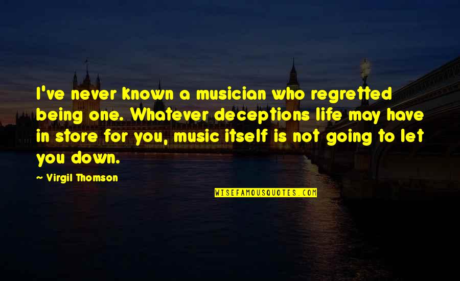 Slick Guys Quotes By Virgil Thomson: I've never known a musician who regretted being