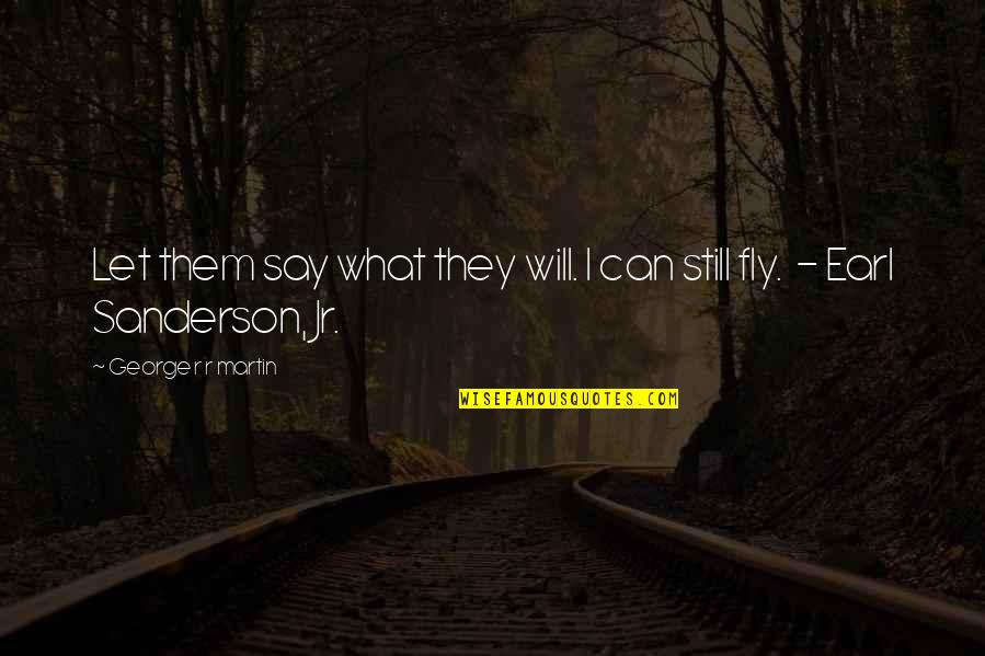 Slick Jan Quotes By George R R Martin: Let them say what they will. I can Slick Jan Quotes By George R R Martin: Let them say what they will. I can