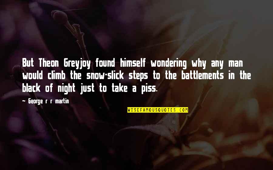 Slick Quotes By George R R Martin: But Theon Greyjoy found himself wondering why any