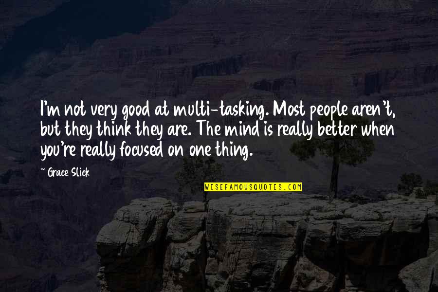 Slick Quotes By Grace Slick: I'm not very good at multi-tasking. Most people