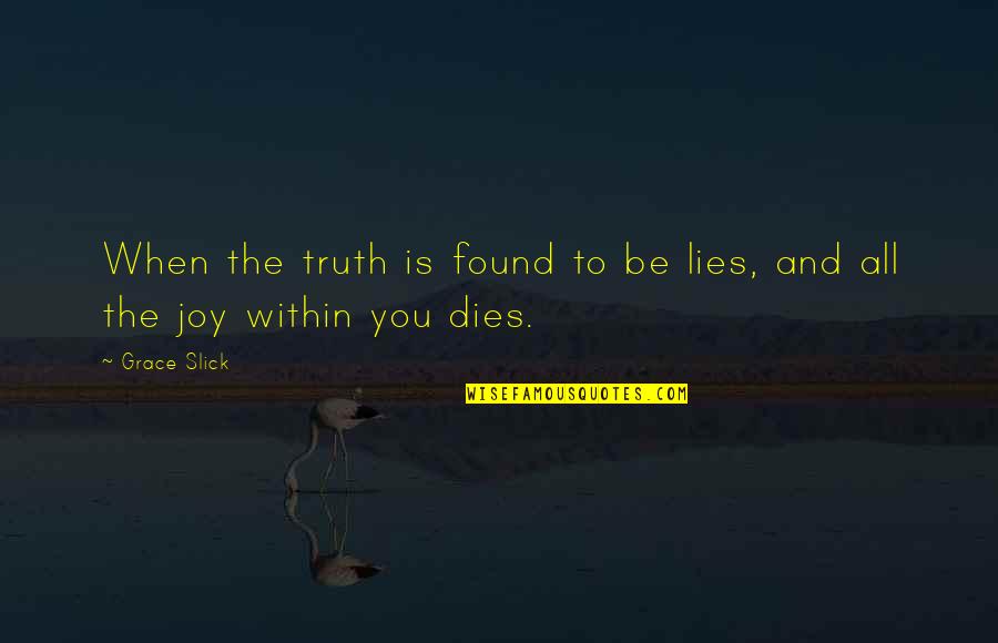 Slick Quotes By Grace Slick: When the truth is found to be lies,