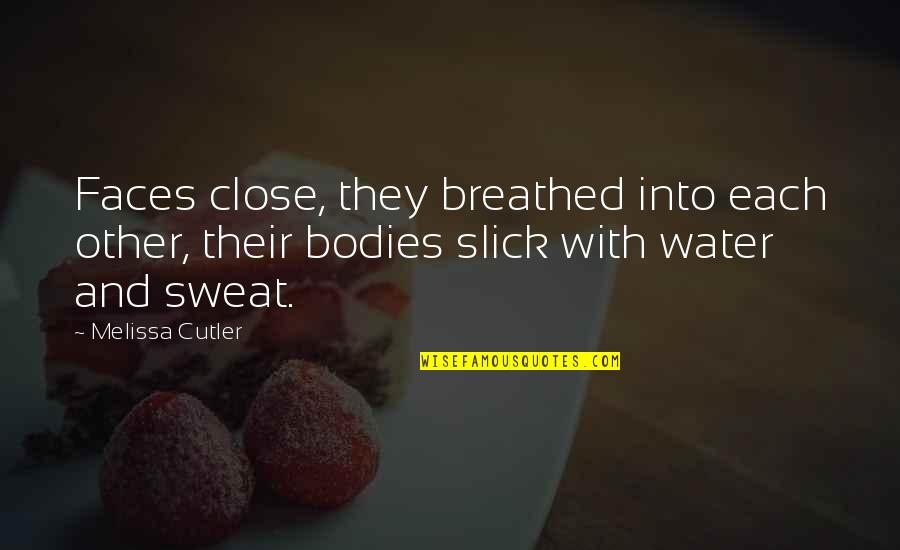 Slick Quotes By Melissa Cutler: Faces close, they breathed into each other, their