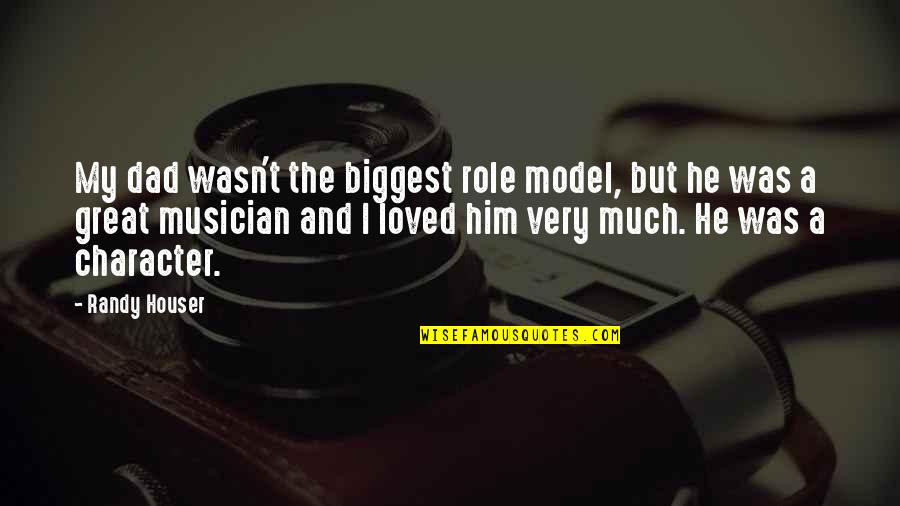 Slick Shots Quotes By Randy Houser: My dad wasn't the biggest role model, but Slick Shots Quotes By Randy Houser: My dad wasn't the biggest role model, but