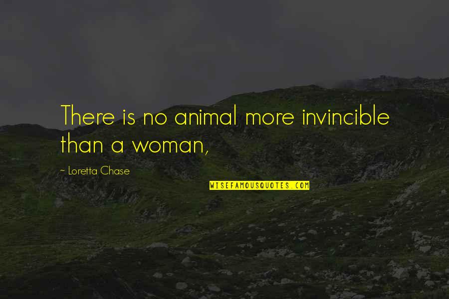 Slick Talk Quotes By Loretta Chase: There is no animal more invincible than a