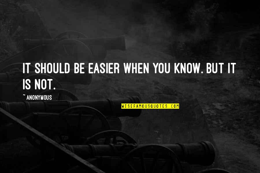 Slickback 1 Quotes By Anonymous: It should be easier when you know. But