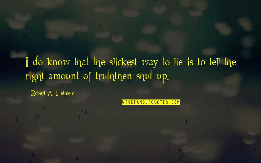 Slickest Quotes By Robert A. Heinlein: I do know that the slickest way to