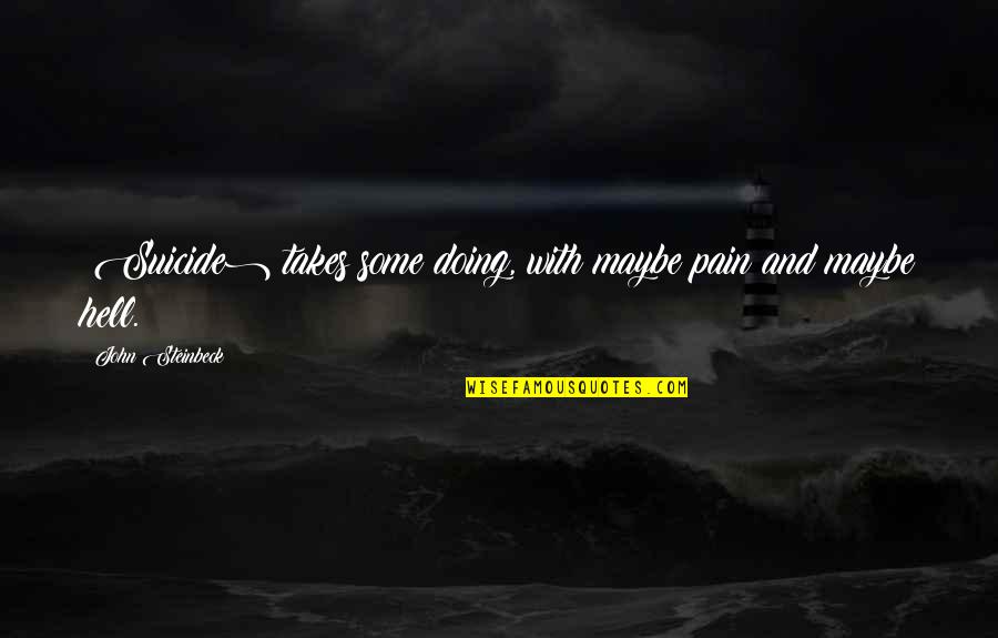 Slicking Quotes By John Steinbeck: (Suicide) takes some doing, with maybe pain and