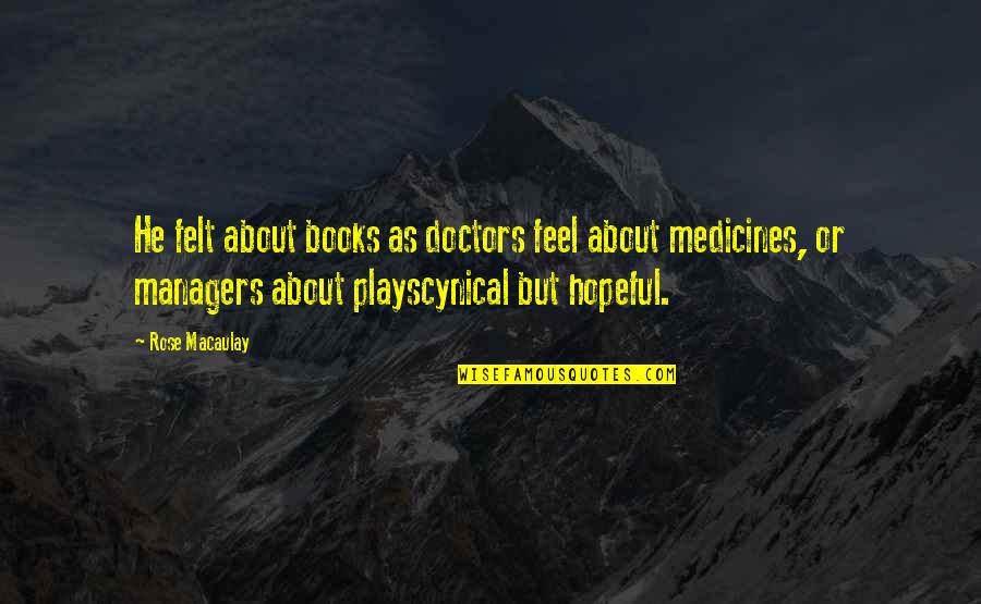 Slickster Oni Quotes By Rose Macaulay: He felt about books as doctors feel about Slickster Oni Quotes By Rose Macaulay: He felt about books as doctors feel about