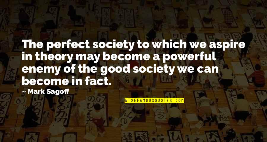 Slickwords Quotes By Mark Sagoff: The perfect society to which we aspire in Slickwords Quotes By Mark Sagoff: The perfect society to which we aspire in