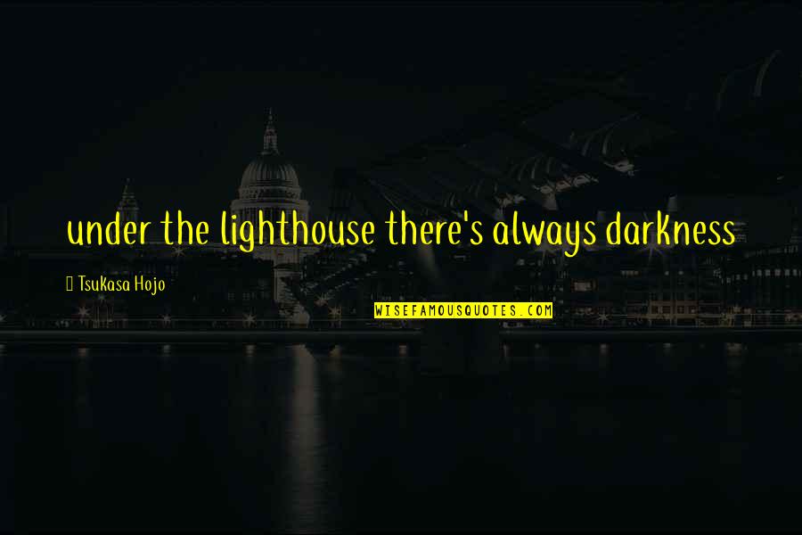 Slide In Sideways Quotes By Tsukasa Hojo: under the lighthouse there's always darkness