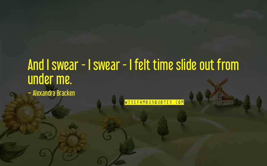 Slide On Me Quotes By Alexandra Bracken: And I swear - I swear - I
