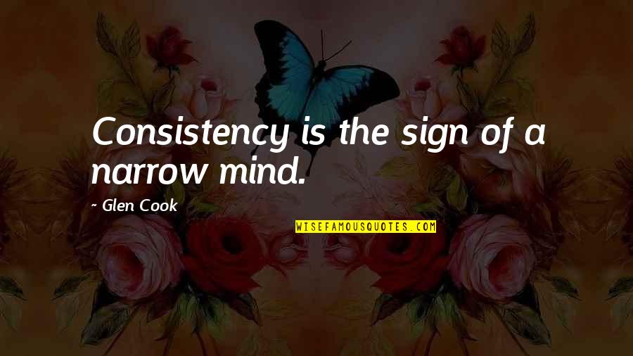 Slide To Unlock Quotes By Glen Cook: Consistency is the sign of a narrow mind.