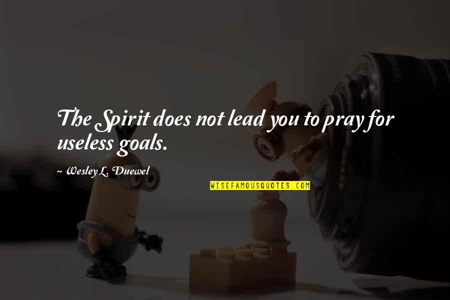 Slide To Unlock Quotes By Wesley L. Duewel: The Spirit does not lead you to pray