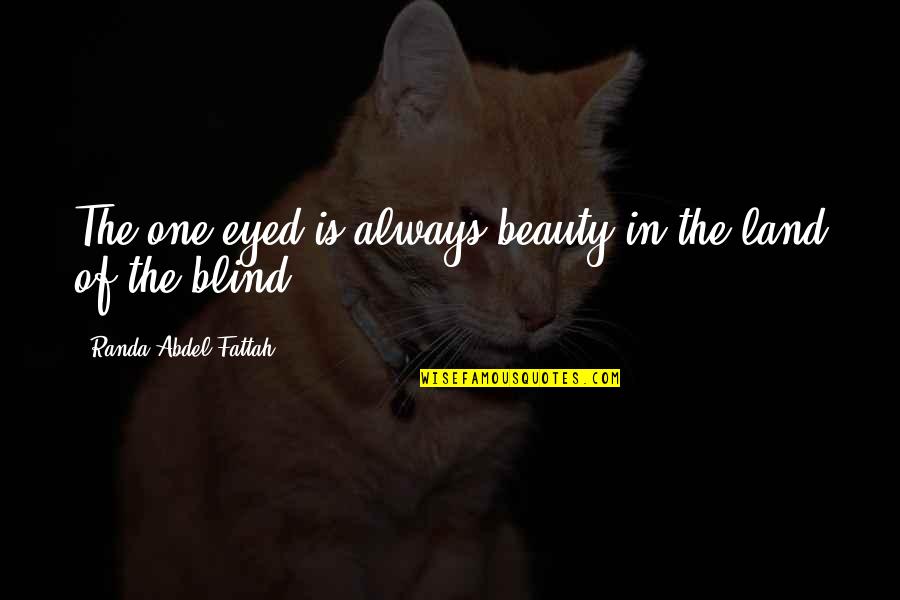 Slidego Quotes By Randa Abdel-Fattah: The one-eyed is always beauty in the land