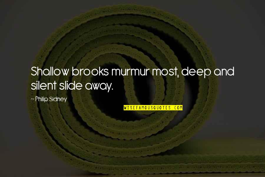 Slides For Quotes By Philip Sidney: Shallow brooks murmur most, deep and silent slide Slides For Quotes By Philip Sidney: Shallow brooks murmur most, deep and silent slide