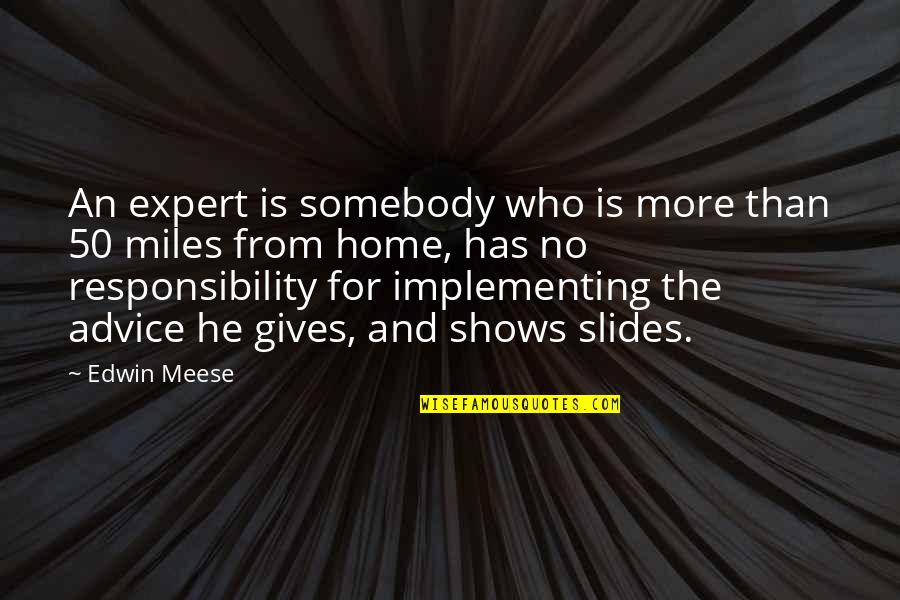 Slides With Quotes By Edwin Meese: An expert is somebody who is more than