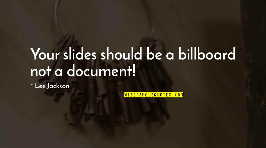 Slides With Quotes By Lee Jackson: Your slides should be a billboard not a