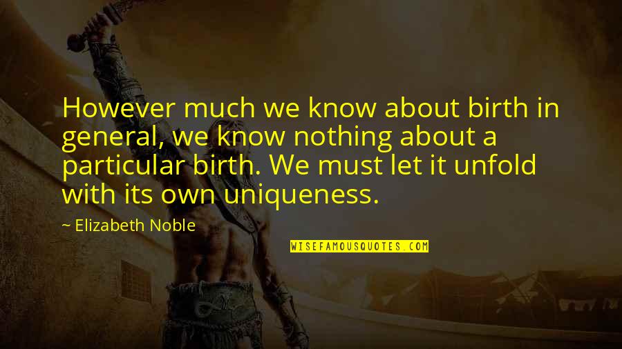 Sliding Gate Quotes By Elizabeth Noble: However much we know about birth in general,